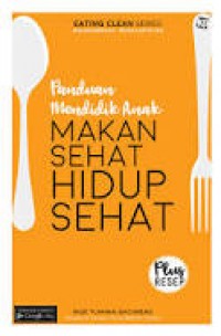 Panduan Mendidik Anak: Makan Sehat Hidup Sehat
