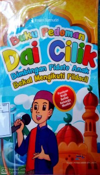 BUKU PEDOMAN DAI CILIK : BIMBINGAN PIDATO ANAK, BEKAL MENGIKUTI PILDACIL